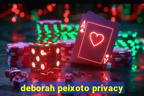 deborah peixoto privacy